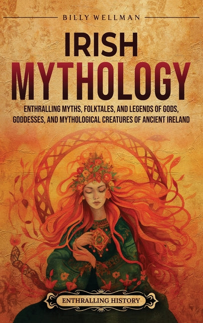 Book cover for Irish Mythology: Enthralling Myths, Folktales, and Legends of Gods, Goddesses, and Mythological Creatures of Ancient Ireland
