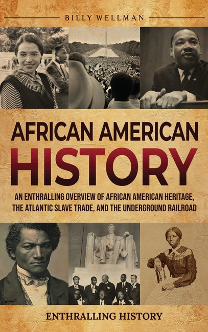 Book cover for African American History: An Enthralling Overview of African American Heritage, the Atlantic Slave Trade, and the Underground Railroad