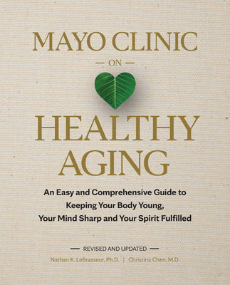 Book cover for Mayo Clinic on Healthy Aging: An Easy and Comprehensive Guide to Keeping Your Body Young, Your Mind Sharp and Your Spirit Fulfilled