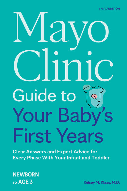 Book cover for Mayo Clinic Guide to Your Baby's First Years, 3rd Edition: Clear Answers and Expert Advice for Every Phase with Your Infant and Toddler