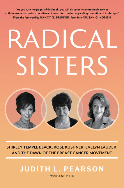 Book cover for Radical Sisters: Shirley Temple Black, Rose Kushner, Evelyn Lauder, and the Dawn of the Breast Cancer Movement