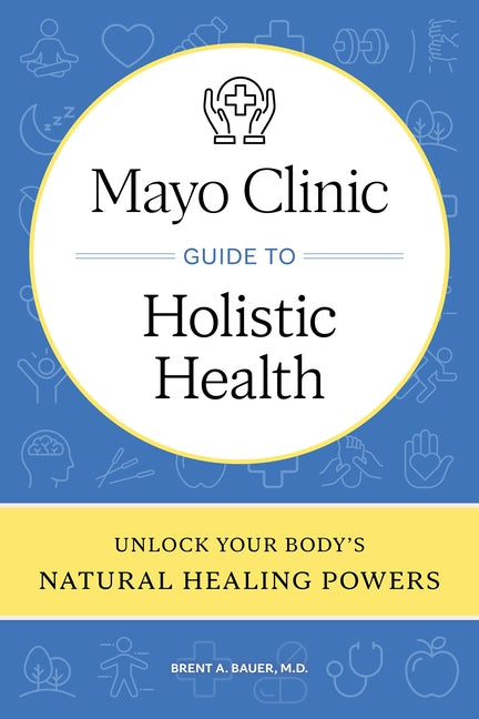 Book cover for Mayo Clinic Guide to Holistic Health: Unlock Your Body's Natural Healing Powers