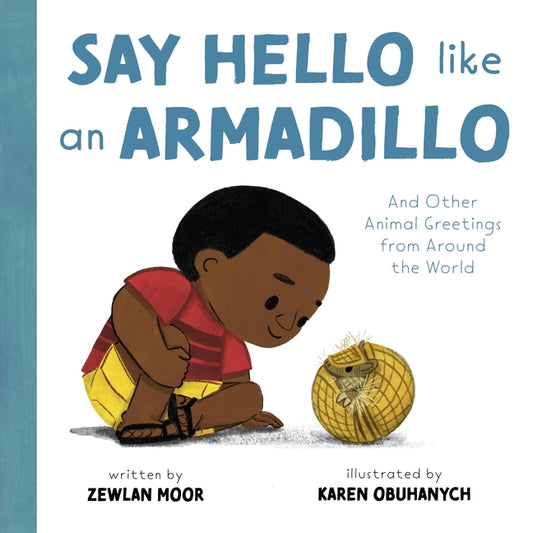 Book cover for Say Hello Like an Armadillo: And Other Animal Greetings from Around the World