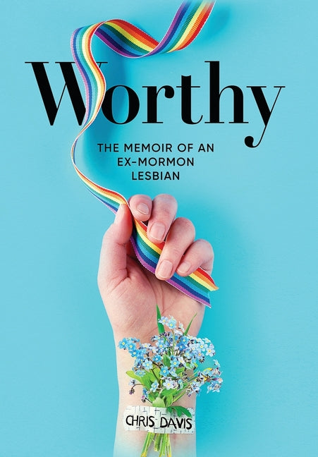 Book cover for Worthy: The Memoir of an Ex-Mormon Lesbian