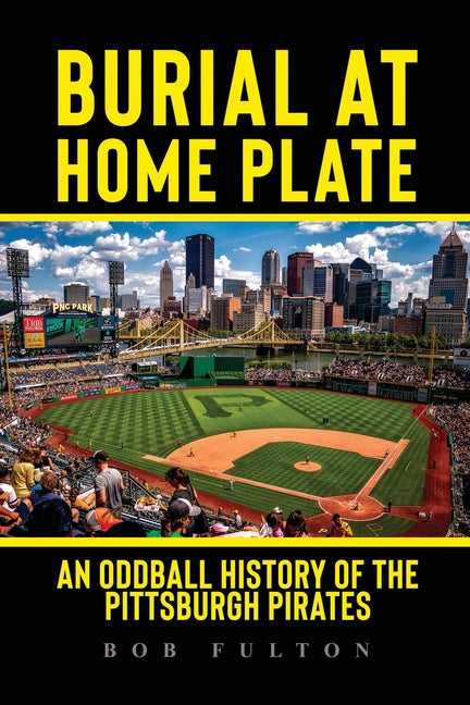 Book cover for Burial at Home Plate: An Oddball History of the Pittsburgh Pirates