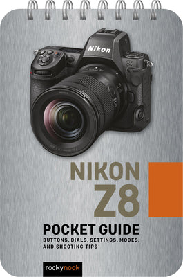Book cover for Nikon Z8: Pocket Guide: Buttons, Dials, Settings, Modes, and Shooting Tips