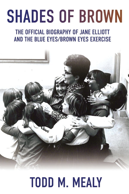 Book cover for Shades of Brown: The Official Biography of Jane Elliott and the Blue Eyes, Brown Eyes Exercise