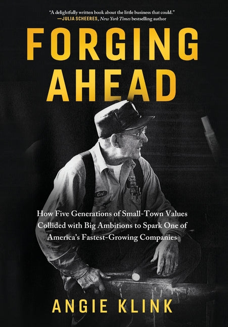 Book cover for Forging Ahead: How Five Generations of Small-Town Values Collided with Big Ambitions to Spark One of America's Fastest-Growing Companies