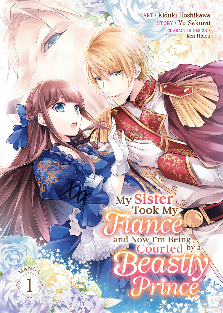 Book cover for My Sister Took My Fiance and Now I'm Being Courted by a Beastly Prince (Manga) Vol. 1