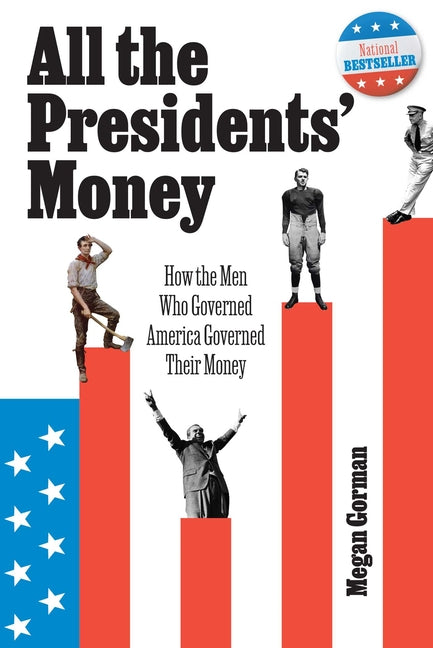 Book cover for All the Presidents' Money: How the Men Who Governed America Governed Their Money