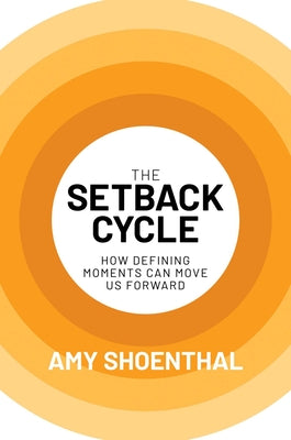 Book cover for The Setback Cycle: How Defining Moments Can Move Us Forward