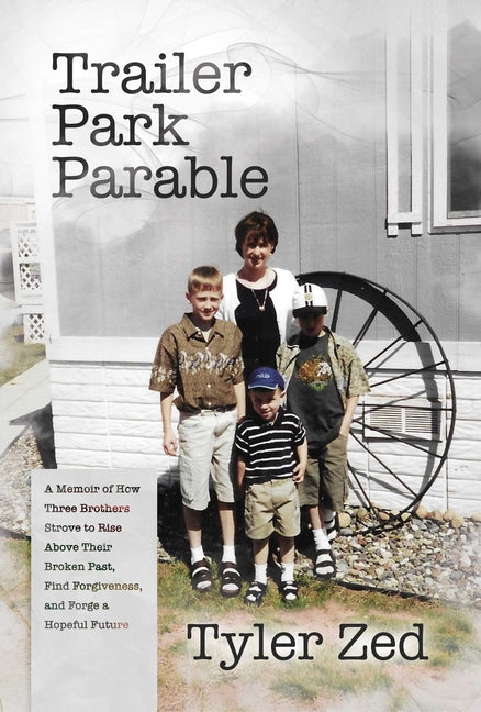 Book cover for Trailer Park Parable: A Memoir of How Three Brothers Strove to Rise Above Their Broken Past, Find Forgiveness, and Forge a Hopeful Future