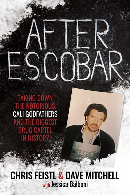 Book cover for After Escobar: Taking Down the Notorious Cali Godfathers and the Biggest Drug Cartel in History