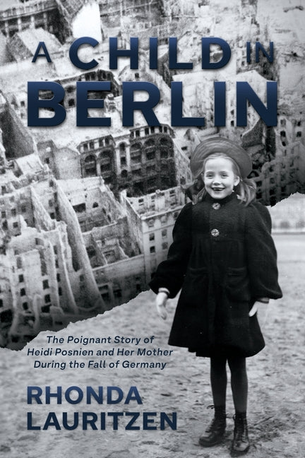 Book cover for Child in Berlin: The Poignant Story of Heidi Posnien and Her Mother During the Fall of Germany
