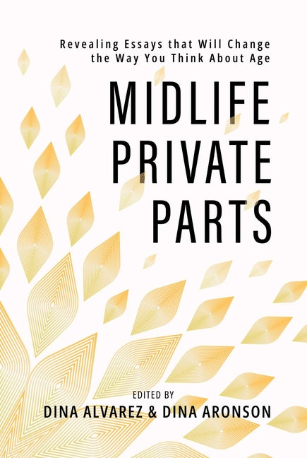 Book cover for Midlife Private Parts: Revealing Essays That Will Change the Way You Think about Age