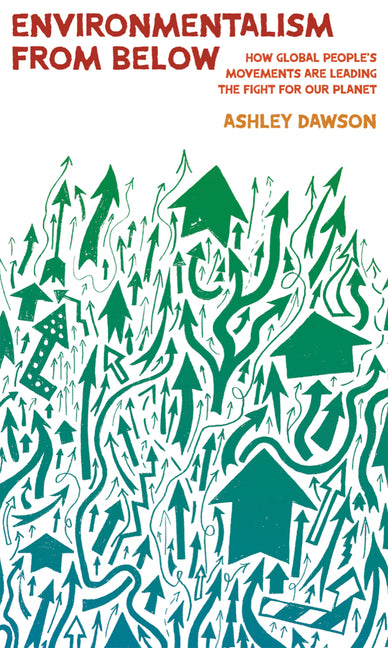 Book cover for Environmentalism from Below: How Global People's Movements Are Leading the Fight for Our Planet