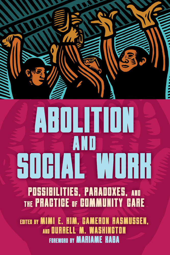 Book cover for Abolition and Social Work: Possibilities, Paradoxes, and the Practice of Community Care