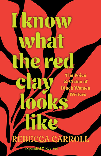 Book cover for I Know What the Red Clay Looks Like: The Voice and Vision of Black Women Writers (Expanded and Revised Edition)