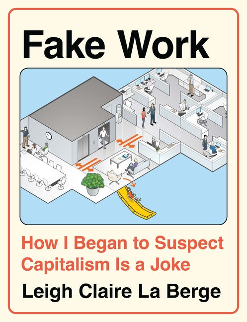 Book cover for Fake Work: How I Began to Suspect Capitalism Is a Joke