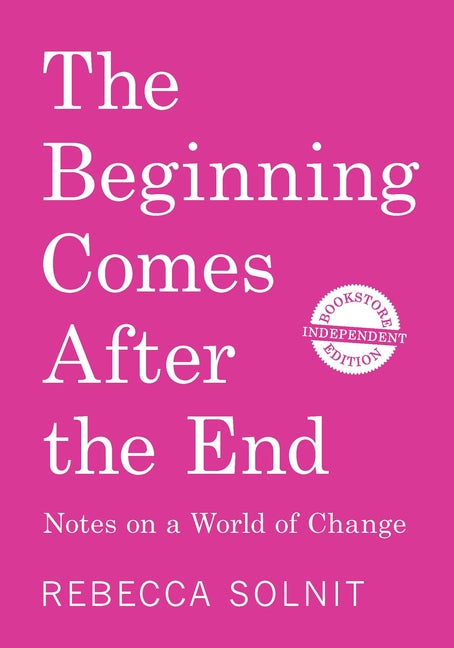 Book cover for Beginning Comes After the End (Independent Bookstore Edition): Notes on a World of Change