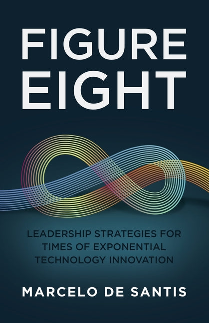 Book cover for Figure Eight: Leadership Strategies for Times of Exponential Technology Innovation