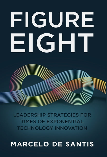 Book cover for Figure Eight: Leadership Strategies for Times of Exponential Technology Innovation