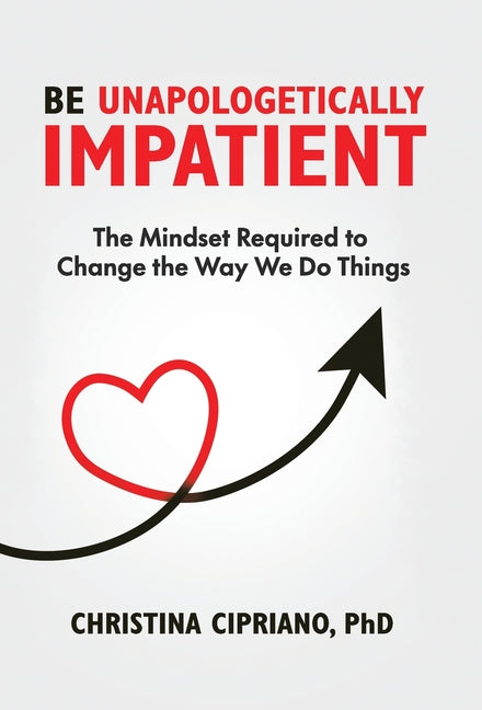 Book cover for Be Unapologetically Impatient: The Mindset Required to Change the Way We Do Things
