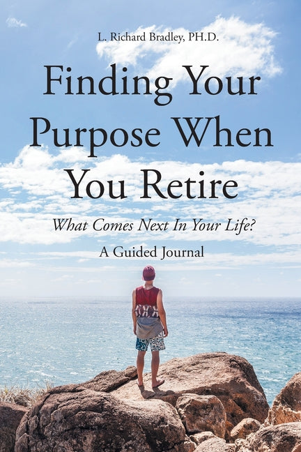 Book cover for Finding Your Purpose When You Retire: What Comes Next In Your Life? A Guided Journal