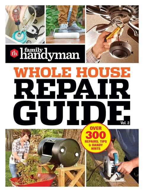 Book cover for Family Handyman Whole House Repair Guide Vol. 2: 300+ Step-By-Step Repairs, Hints and Tips for Today's Homeowners
