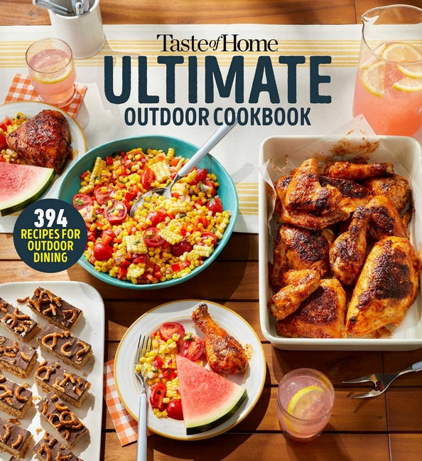 Book cover for Taste of Home Ultimate Outdoor Cookbook: Take a Bite Out of Summer with 394 Grilled Greats, Picnic Classics, Bon-Fire Treats, Poolside Munchies and Mo
