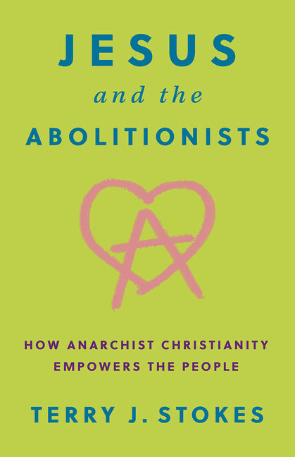 Book cover for Jesus and the Abolitionists: How Anarchist Christianity Empowers the People
