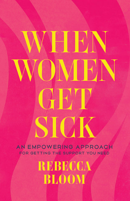 Book cover for When Women Get Sick: An Empowering Approach for Getting the Support You Need