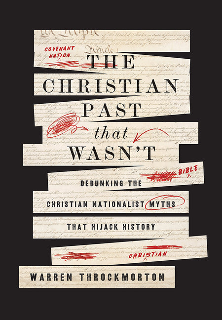 Book cover for Christian Past That Wasn't: Debunking the Christian Nationalist Myths That Hijack History