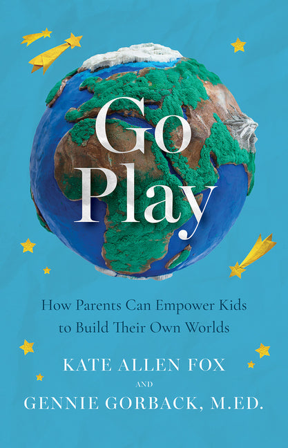 Book cover for Go Play: How Parents Can Empower Kids to Build Their Own Worlds