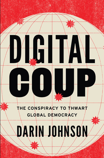 Book cover for Digital Coup: The Conspiracy to Thwart Global Democracy