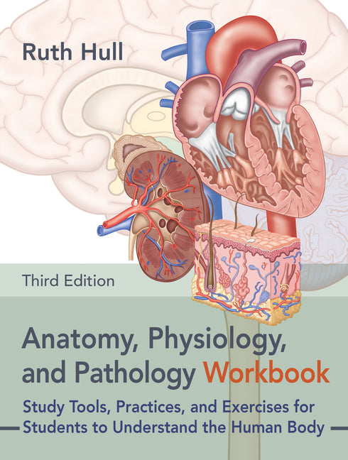 Book cover for Anatomy, Physiology, and Pathology Workbook, Third Edition: Study Tools, Practices, and Exercises for Students to Understand the Human Body