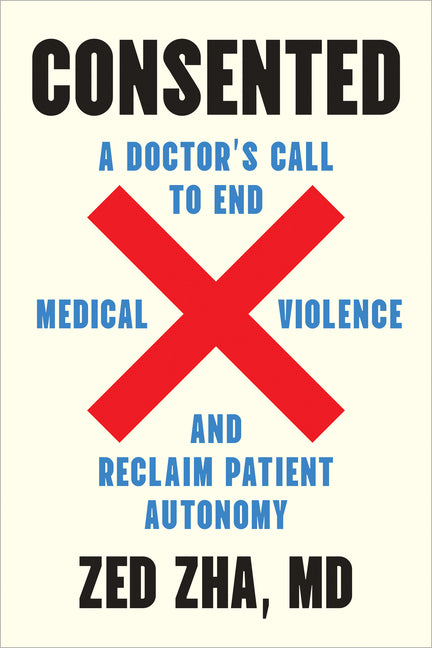 Book cover for Consented: A Doctor's Call to End Medical Violence and Reclaim Patient Autonomy