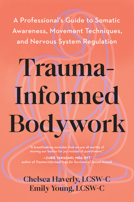 Book cover for Trauma-Informed Bodywork: A Professional's Guide to Somatic Awareness, Movement Techniques, and Nervous System Regulation