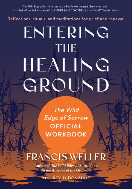 Book cover for Entering the Healing Ground: The Wild Edge of Sorrow Official Workbook--Reflections, Rituals, and Meditations for Grief and Renewal