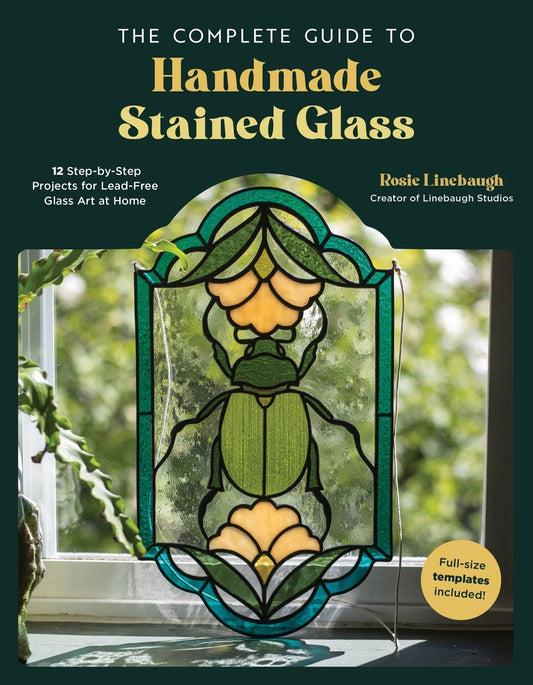 Book cover for The Complete Guide to Handmade Stained Glass: 12 Step-By-Step Projects for Lead-Free Glass Art at Home