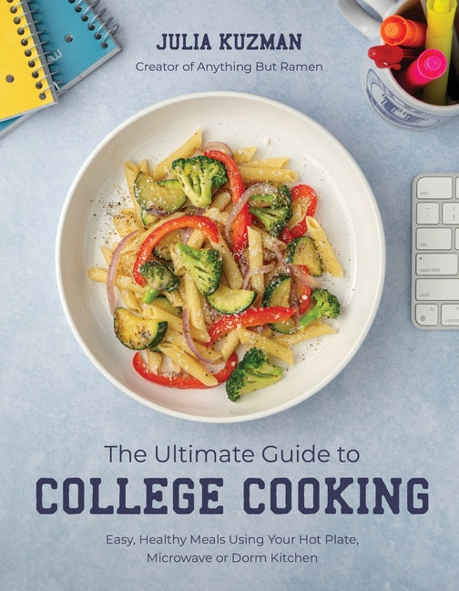 Book cover for Ultimate Guide to College Cooking: Easy, Healthy Meals Using Your Hot Plate, Microwave or Dorm Kitchen