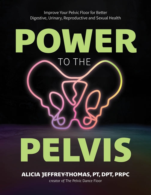 Book cover for Power to the Pelvis: Improve Your Pelvic Floor for Better Digestive, Urinary, Reproductive and Sexual Health