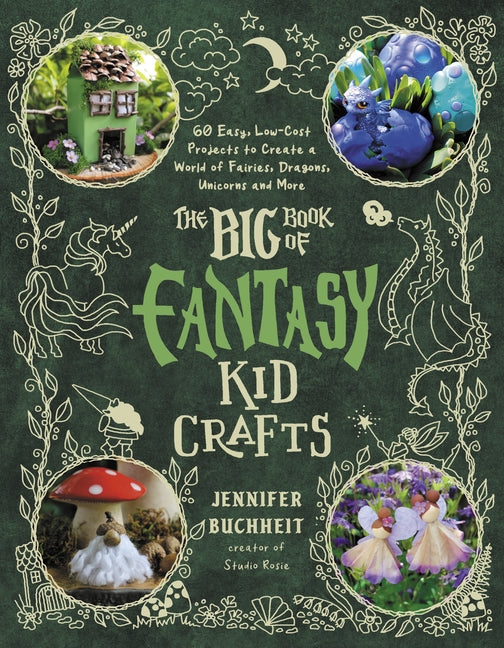 Book cover for Big Book of Fantasy Kid Crafts: 60 Easy, Low-Cost Projects to Create a World of Fairies, Dragons, Unicorns and More