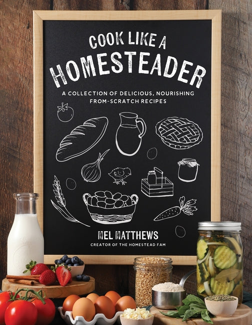 Book cover for Cook Like a Homesteader: A Collection of Delicious, Nourishing From-Scratch Recipes