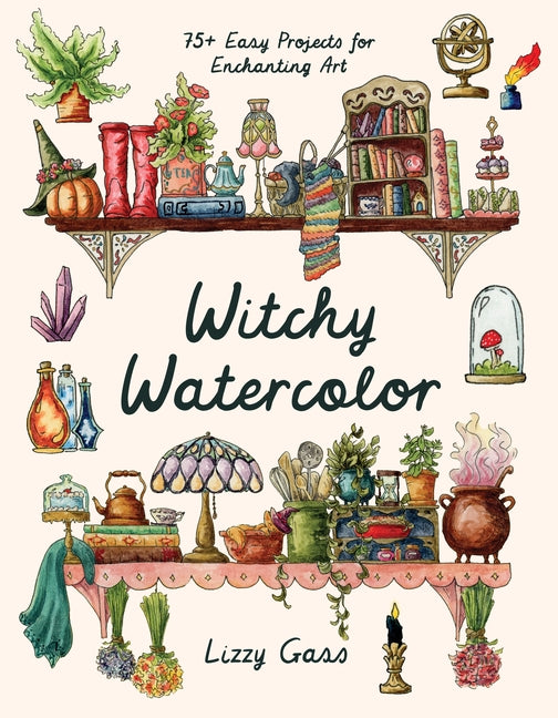 Book cover for Witchy Watercolor: 75+ Easy Projects for Enchanting Art