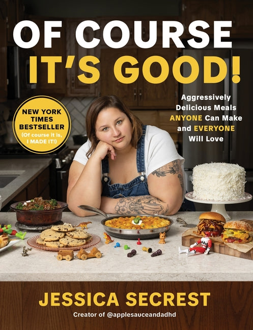 Book cover for Of Course It's Good!: Aggressively Delicious Meals Anyone Can Make and Everyone Will Love