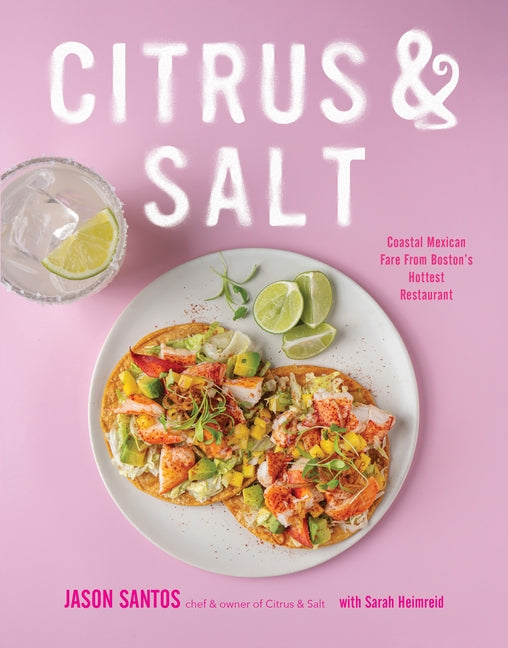 Book cover for Citrus & Salt: Coastal Mexican Fare from Boston's Hottest Restaurant