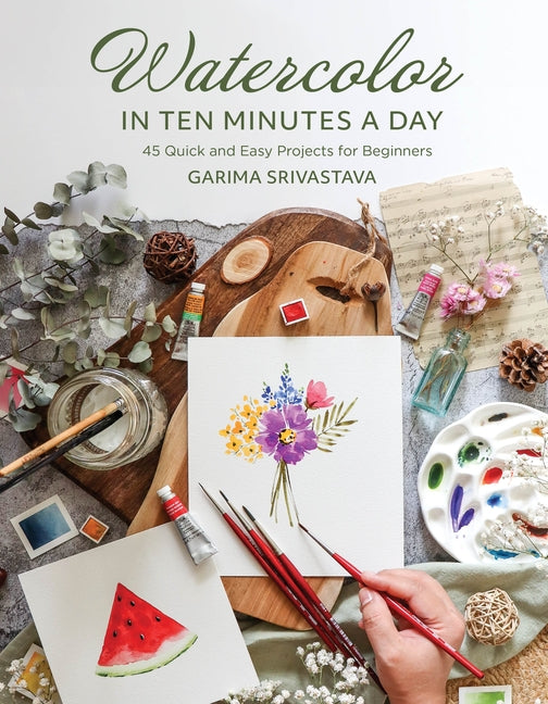 Book cover for Watercolor in 10 Minutes a Day: 45 Quick and Easy Projects for Beginners