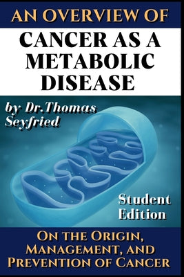 Book cover for Cancer as a Metabolic Disease: On the Origin, Management and Prevention of Cancer. Student Edition