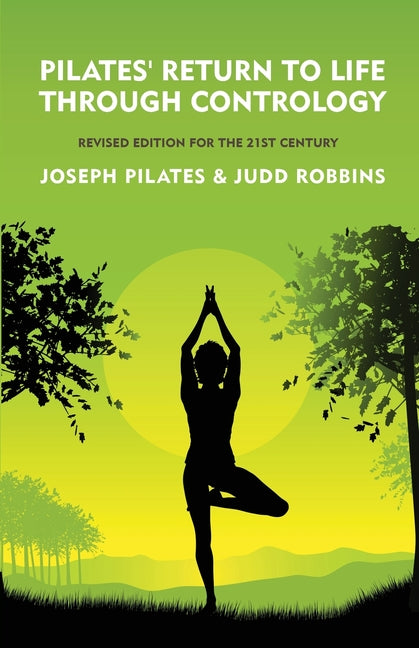 Book cover for Pilates' Return to Life Through Contrology: Revised Edition for the 21st Century: Revised Edition for the 21st Century by Joseph Pilates and Judd Robb